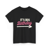 It's His Birthday Birthday Celebration T-Shirt - Black