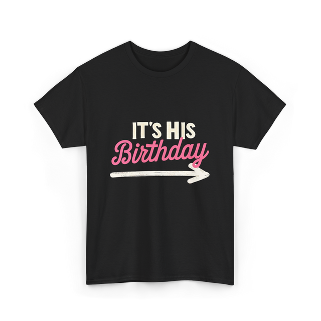 It's His Birthday Birthday Celebration T-Shirt - Black