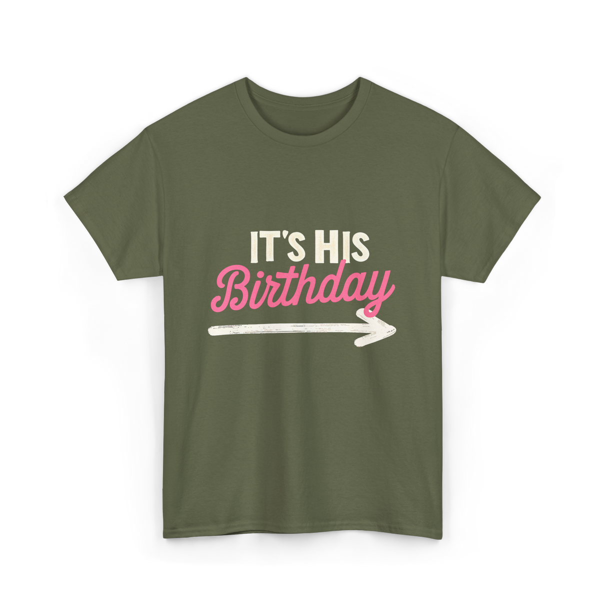 It's His Birthday Birthday Celebration T-Shirt - Military Green