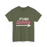 It's His Birthday Birthday Celebration T-Shirt - Military Green