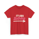 It's His Birthday Birthday Celebration T-Shirt - Red