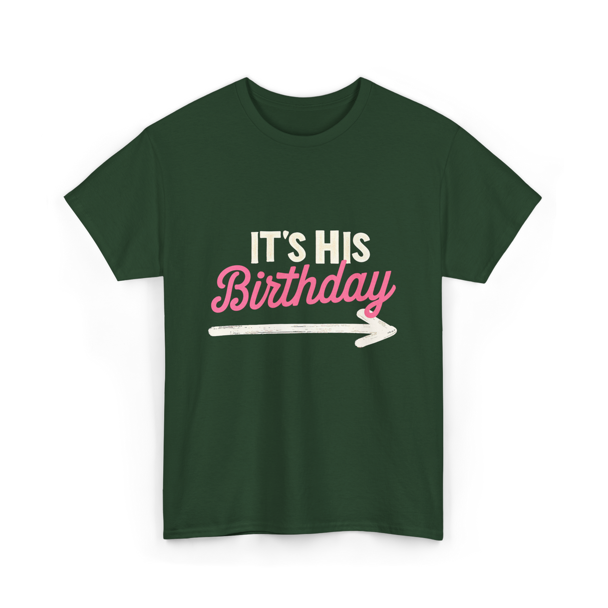 It's His Birthday Birthday Celebration T-Shirt - Forest Green