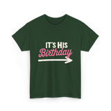 It's His Birthday Birthday Celebration T-Shirt - Forest Green