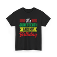 It's Juneteenth And My Birthday Celebration T-Shirt - Black