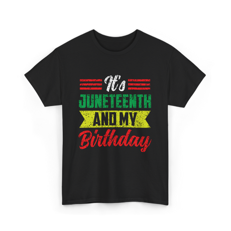 It's Juneteenth And My Birthday Celebration T-Shirt - Black