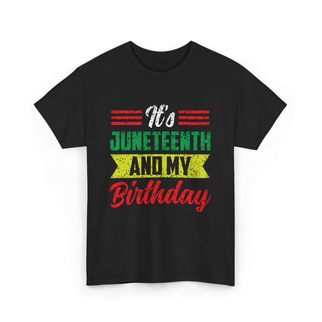 It's Juneteenth And My Birthday Celebration T-Shirt - Black