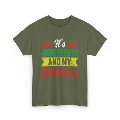 It's Juneteenth And My Birthday Celebration T-Shirt - Military Green