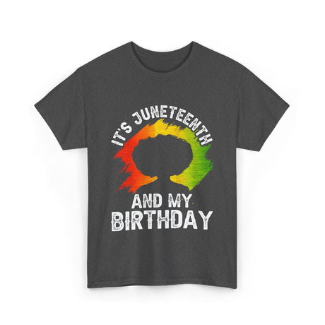 It's Juneteenth And My Birthday Celebration T-Shirt - Dark Heather