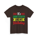 It's Juneteenth And My Birthday Celebration T-Shirt - Dark Chocolate