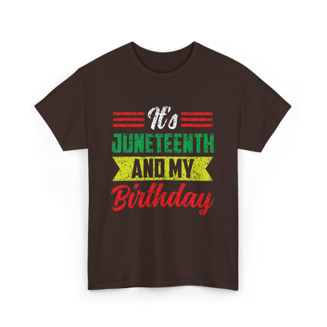 It's Juneteenth And My Birthday Celebration T-Shirt - Dark Chocolate