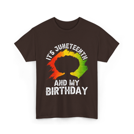 It's Juneteenth And My Birthday Celebration T-Shirt - Dark Chocolate