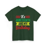 It's Juneteenth And My Birthday Celebration T-Shirt - Forest Green