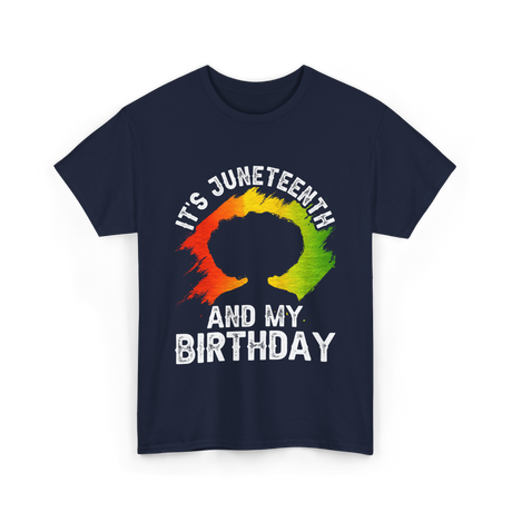 It's Juneteenth And My Birthday Celebration T-Shirt - Navy