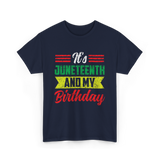 It's Juneteenth And My Birthday Celebration T-Shirt - Navy