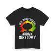 It's Juneteenth And My Birthday Celebration T-Shirt - Black