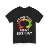 It's Juneteenth And My Birthday Celebration T-Shirt - Black