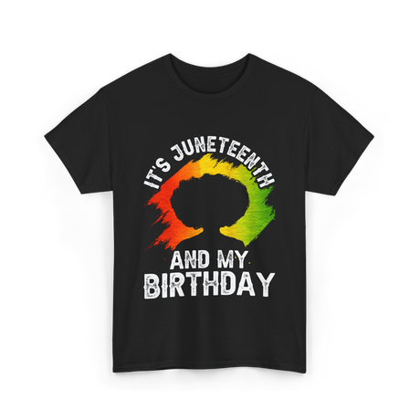 It's Juneteenth And My Birthday Celebration T-Shirt - Black