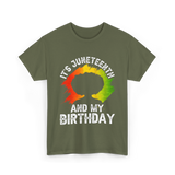 It's Juneteenth And My Birthday Celebration T-Shirt - Military Green