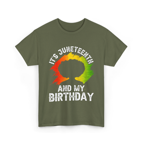 It's Juneteenth And My Birthday Celebration T-Shirt - Military Green