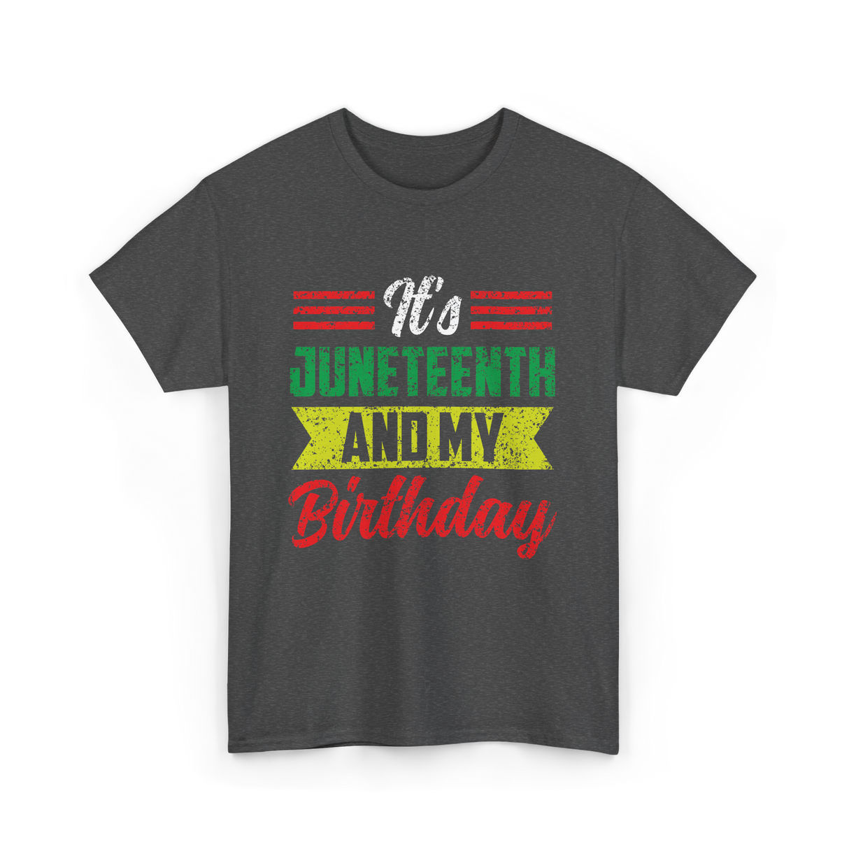 It's Juneteenth And My Birthday Celebration T-Shirt - Dark Heather