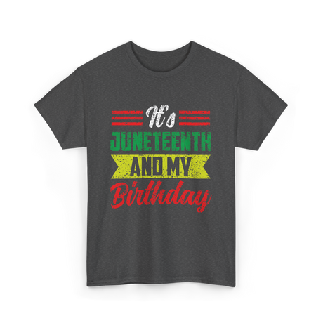 It's Juneteenth And My Birthday Celebration T-Shirt - Dark Heather