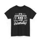 It's Juneteenth And My Birthday Juneteenth T-Shirt - Black