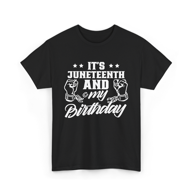 It's Juneteenth And My Birthday Juneteenth T-Shirt - Black