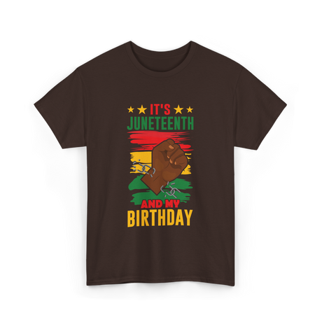 It's Juneteenth And My Birthday Juneteenth T-Shirt - Dark Chocolate