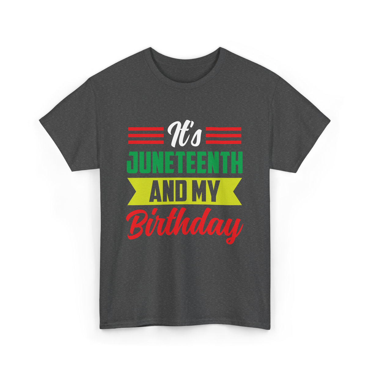 It's Juneteenth And My Birthday Juneteenth T-Shirt - Dark Heather