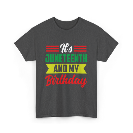 It's Juneteenth And My Birthday Juneteenth T-Shirt - Dark Heather