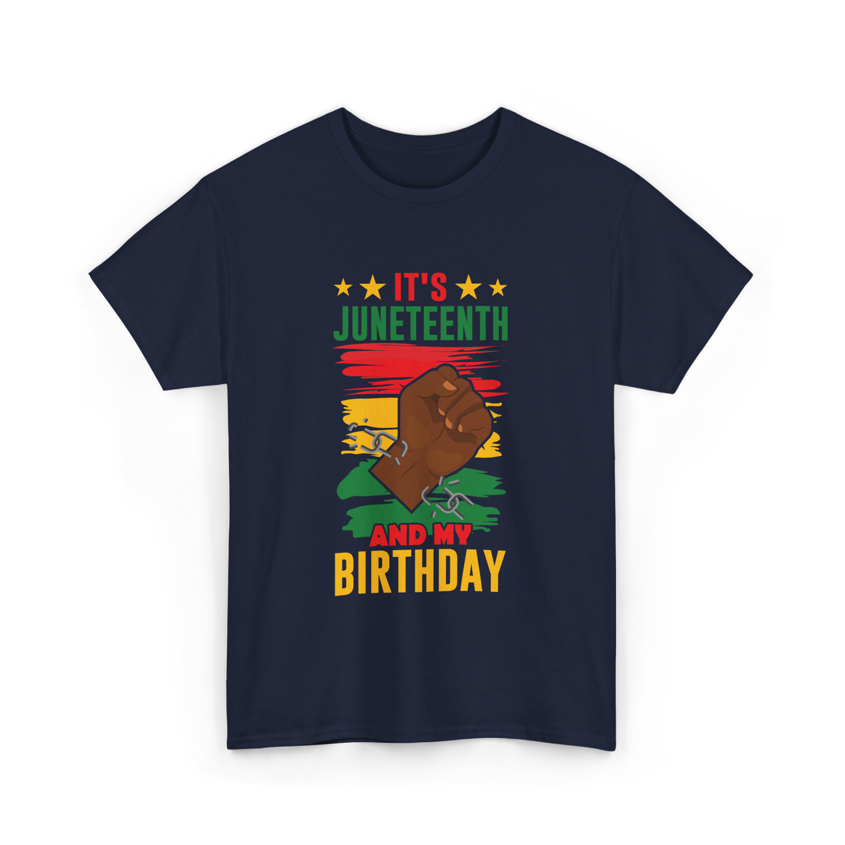 It's Juneteenth And My Birthday Juneteenth T-Shirt - Navy