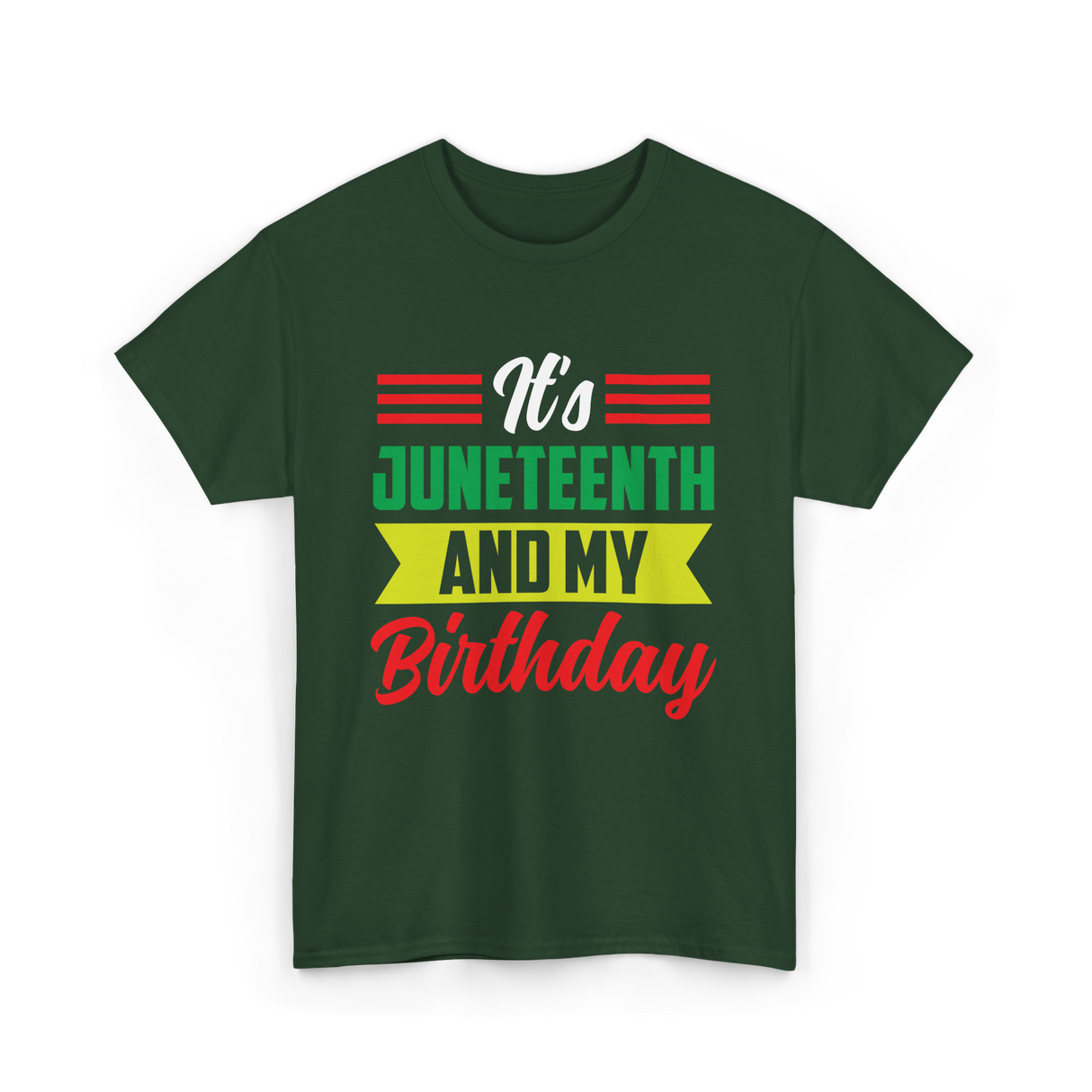 It's Juneteenth And My Birthday Juneteenth T-Shirt - Forest Green