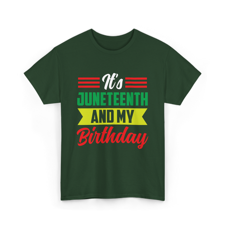 It's Juneteenth And My Birthday Juneteenth T-Shirt - Forest Green