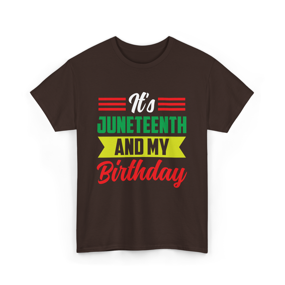 It's Juneteenth And My Birthday Juneteenth T-Shirt - Dark Chocolate