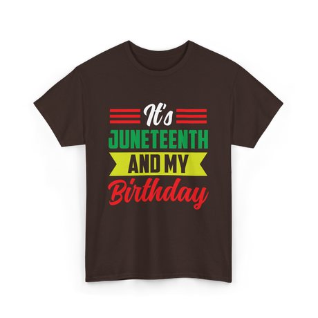 It's Juneteenth And My Birthday Juneteenth T-Shirt - Dark Chocolate