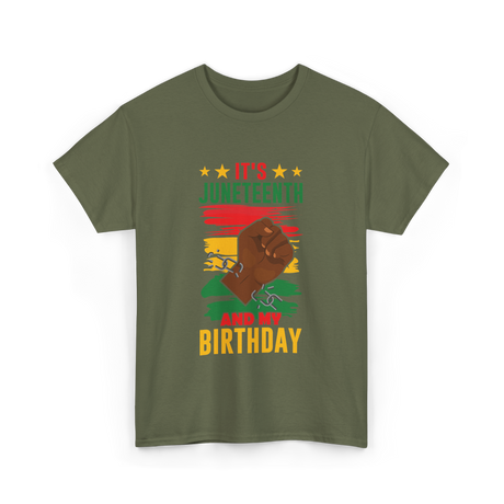 It's Juneteenth And My Birthday Juneteenth T-Shirt - Military Green