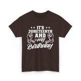 It's Juneteenth And My Birthday Juneteenth T-Shirt - Dark Chocolate