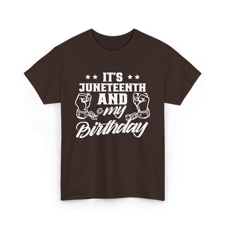 It's Juneteenth And My Birthday Juneteenth T-Shirt - Dark Chocolate