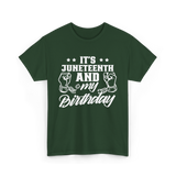 It's Juneteenth And My Birthday Juneteenth T-Shirt - Forest Green