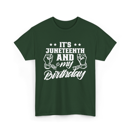 It's Juneteenth And My Birthday Juneteenth T-Shirt - Forest Green