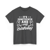 It's Juneteenth And My Birthday Juneteenth T-Shirt - Dark Heather