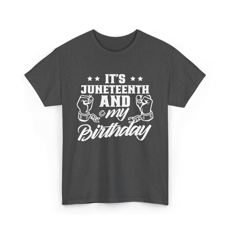 It's Juneteenth And My Birthday Juneteenth T-Shirt - Dark Heather