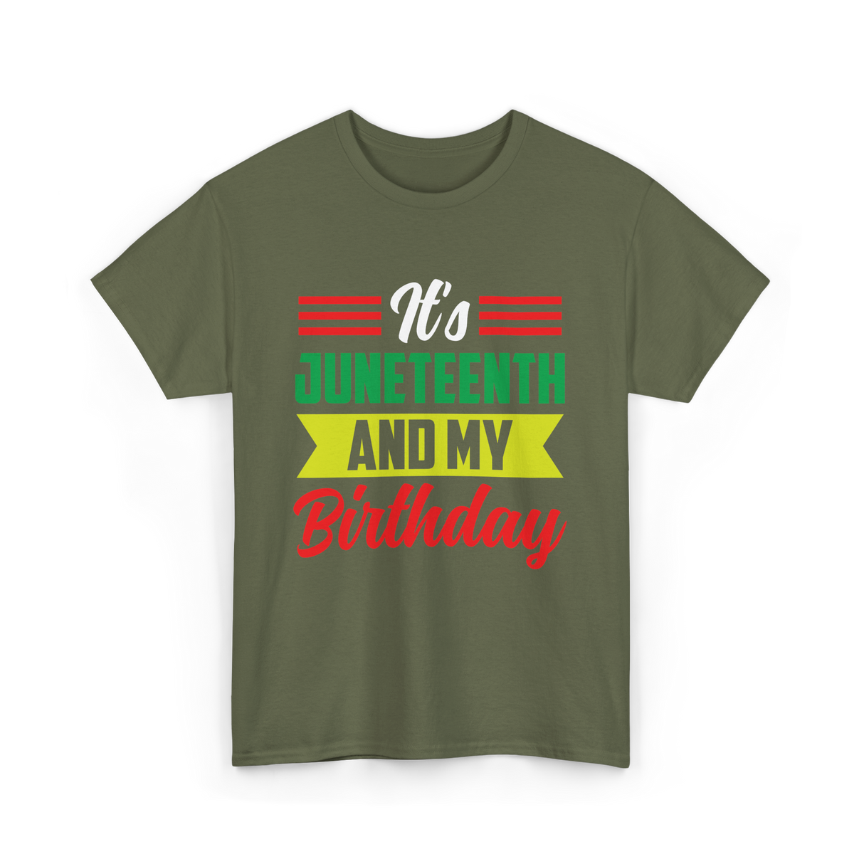 It's Juneteenth And My Birthday Juneteenth T-Shirt - Military Green