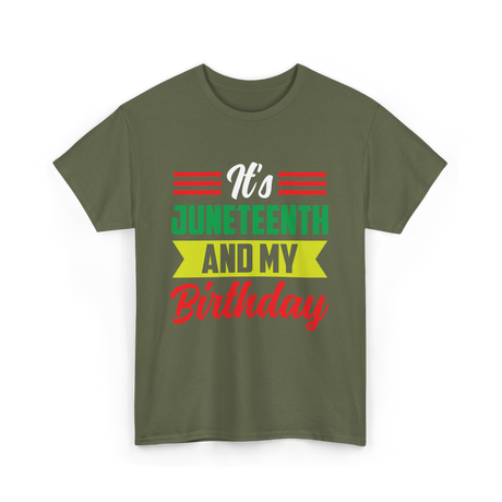 It's Juneteenth And My Birthday Juneteenth T-Shirt - Military Green