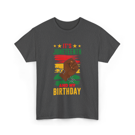 It's Juneteenth And My Birthday Juneteenth T-Shirt - Dark Heather