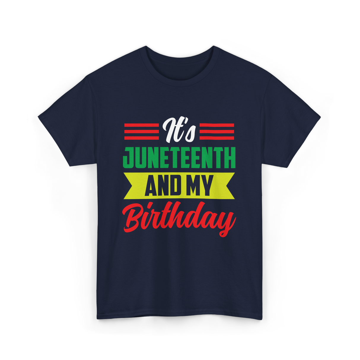 It's Juneteenth And My Birthday Juneteenth T-Shirt - Navy