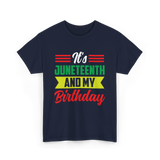 It's Juneteenth And My Birthday Juneteenth T-Shirt - Navy