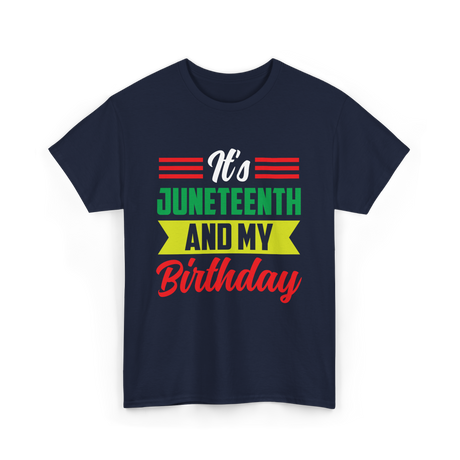 It's Juneteenth And My Birthday Juneteenth T-Shirt - Navy