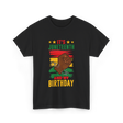 It's Juneteenth And My Birthday Juneteenth T-Shirt - Black