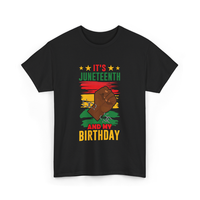 It's Juneteenth And My Birthday Juneteenth T-Shirt - Black